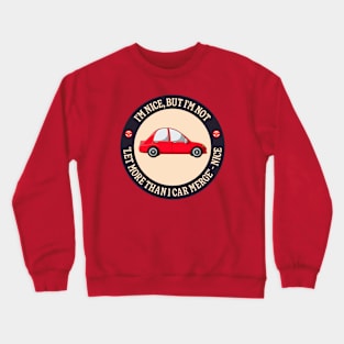 I'm Nice But I'm Not "Let More Than 1 Car Merge" - Nice Crewneck Sweatshirt